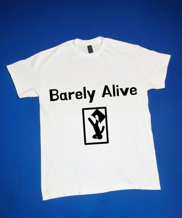 "Barely Alive" Funny/Gag Gift Joke T-Shirt