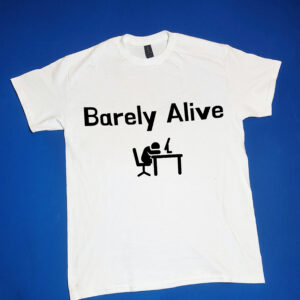 "Barely Alive" Funny/Gag Gift Joke T-Shirt