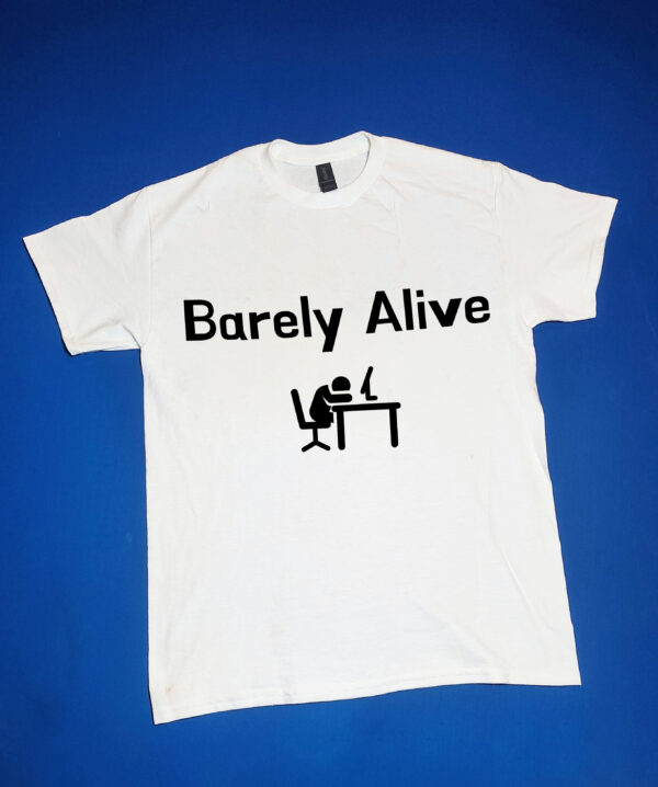 "Barely Alive" Funny/Gag Gift Joke T-Shirt