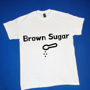 "Brown Sugar" Funny/Gag Gift Joke T-Shirt