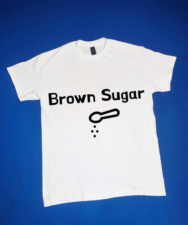 "Brown Sugar" Funny/Gag Gift Joke T-Shirt