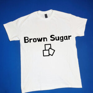 "Brown Sugar" Funny/Gag Gift Joke T-Shirt