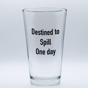 "Destined to Spill One Day" Funny/Gag Joke Table-Glass Gift
