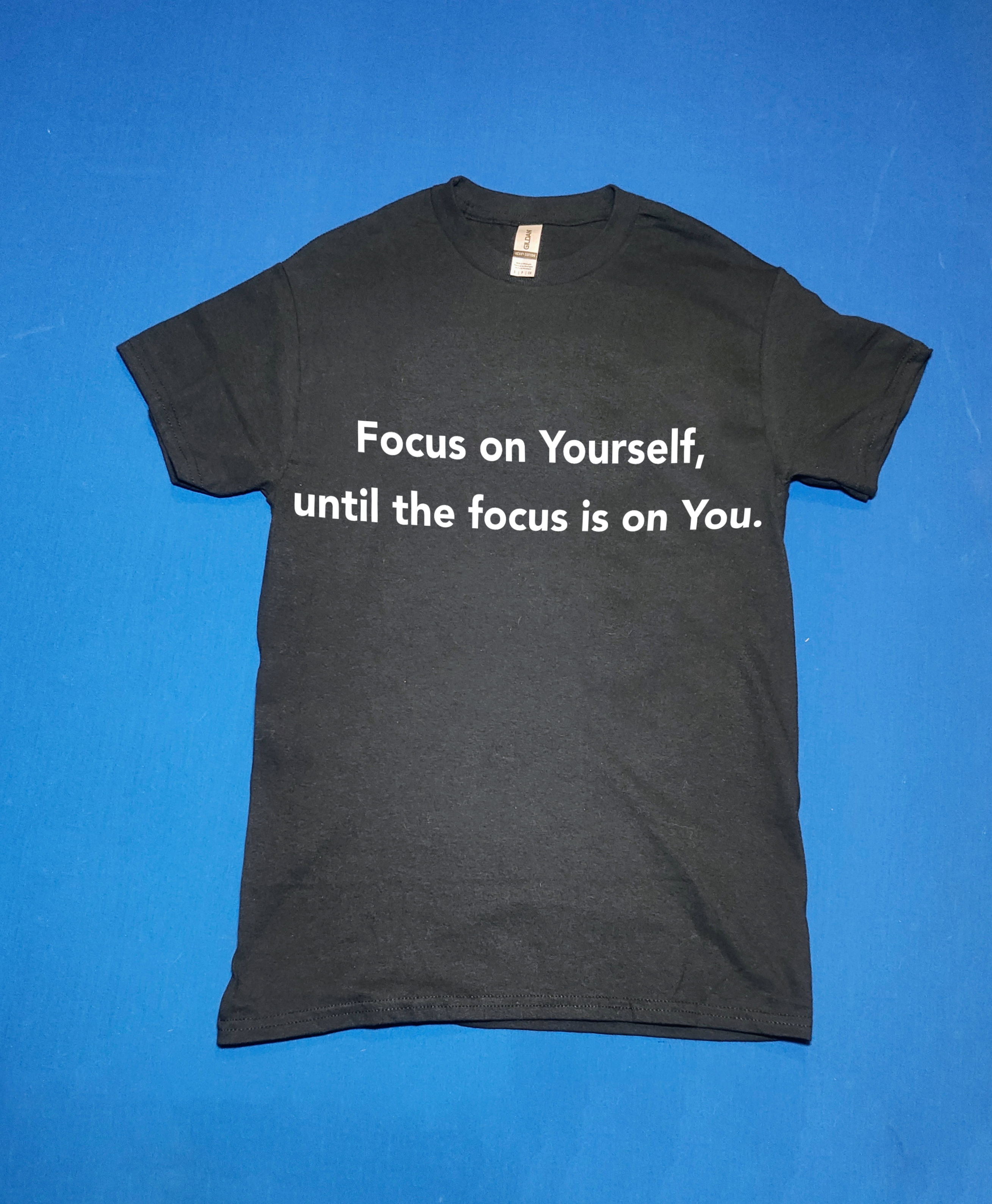 "Focus on Yourself, Until the Focus is On You" Funny/Gag Gift Joke T-Shirt