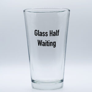 "Glass Half Waiting" Funny/Gag Joke Table-Glass Gift