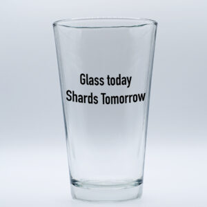 "Glass Today, Shard Tomorrow" Funny/Gag Joke Table-Glass Gift