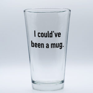 "I could've been a Mug" Funny/Gag Joke Table-Glass Gift