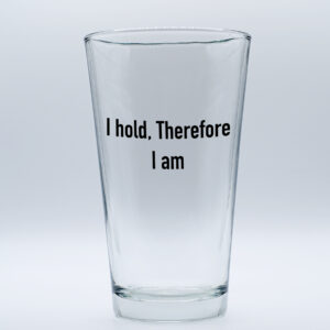 "I hold, Therefore I am" Funny/Gag Joke Table-Glass Gift