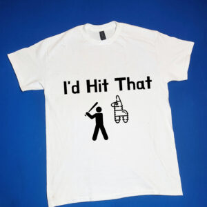 "I'd Hit That" Funny/Gag Gift Joke T-Shirt
