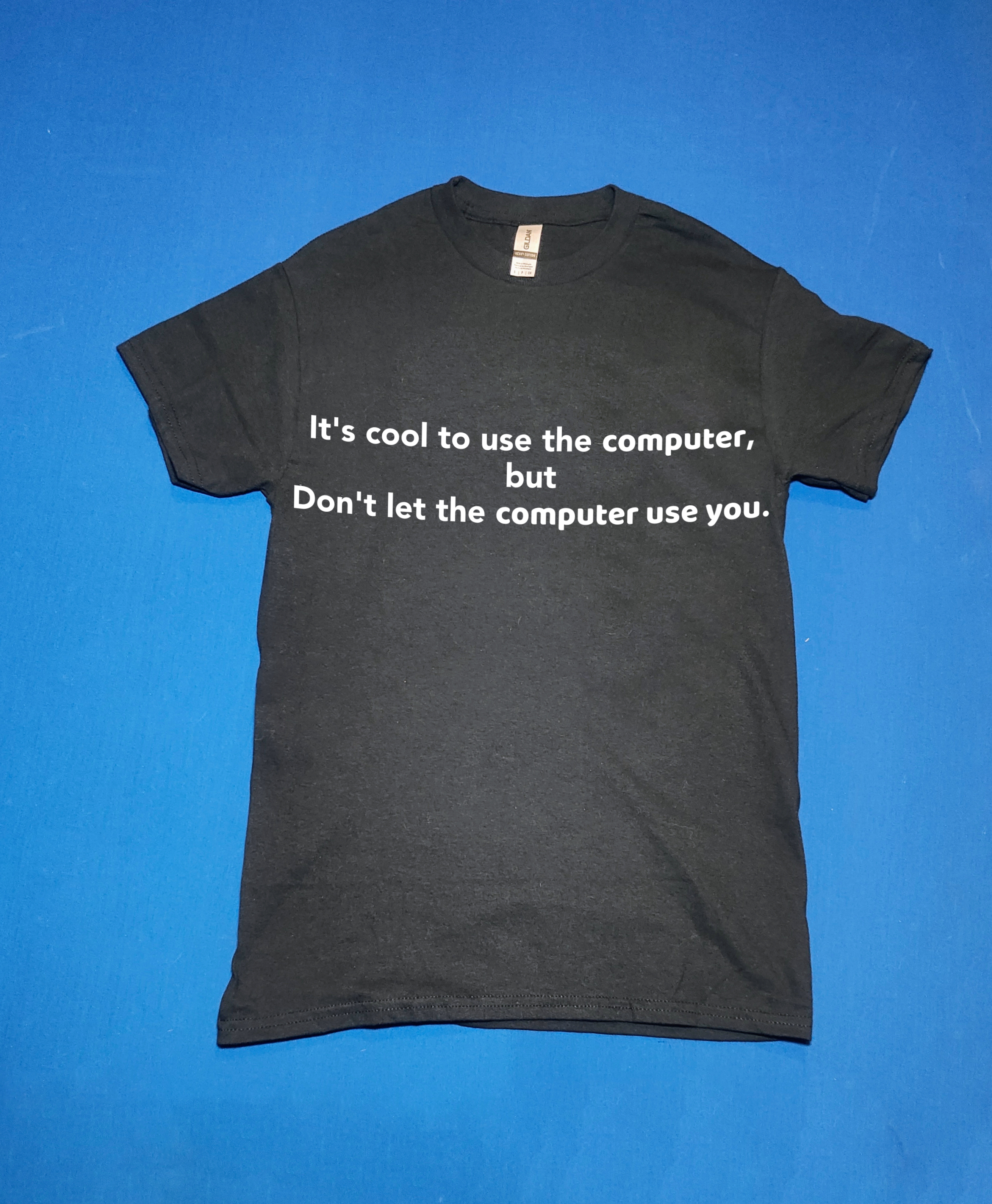 "It's cool to use the computer, But don't let the computer use you." Funny/Gag Gift Joke T-Shirt