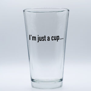 "I'm just a Cup" Funny/Gag Joke Table-Glass Gift