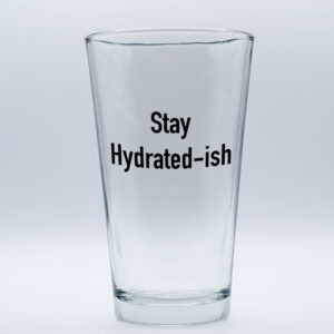 "Stay Hydrated-ish" Funny/Gag Joke Table-Glass Gift