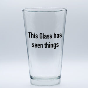 "This Glass has seen things." Funny/Gag Joke Table-Glass Gift