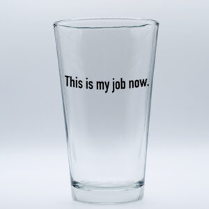 "This is my job now." Funny/Gag Joke Table-Glass Gift
