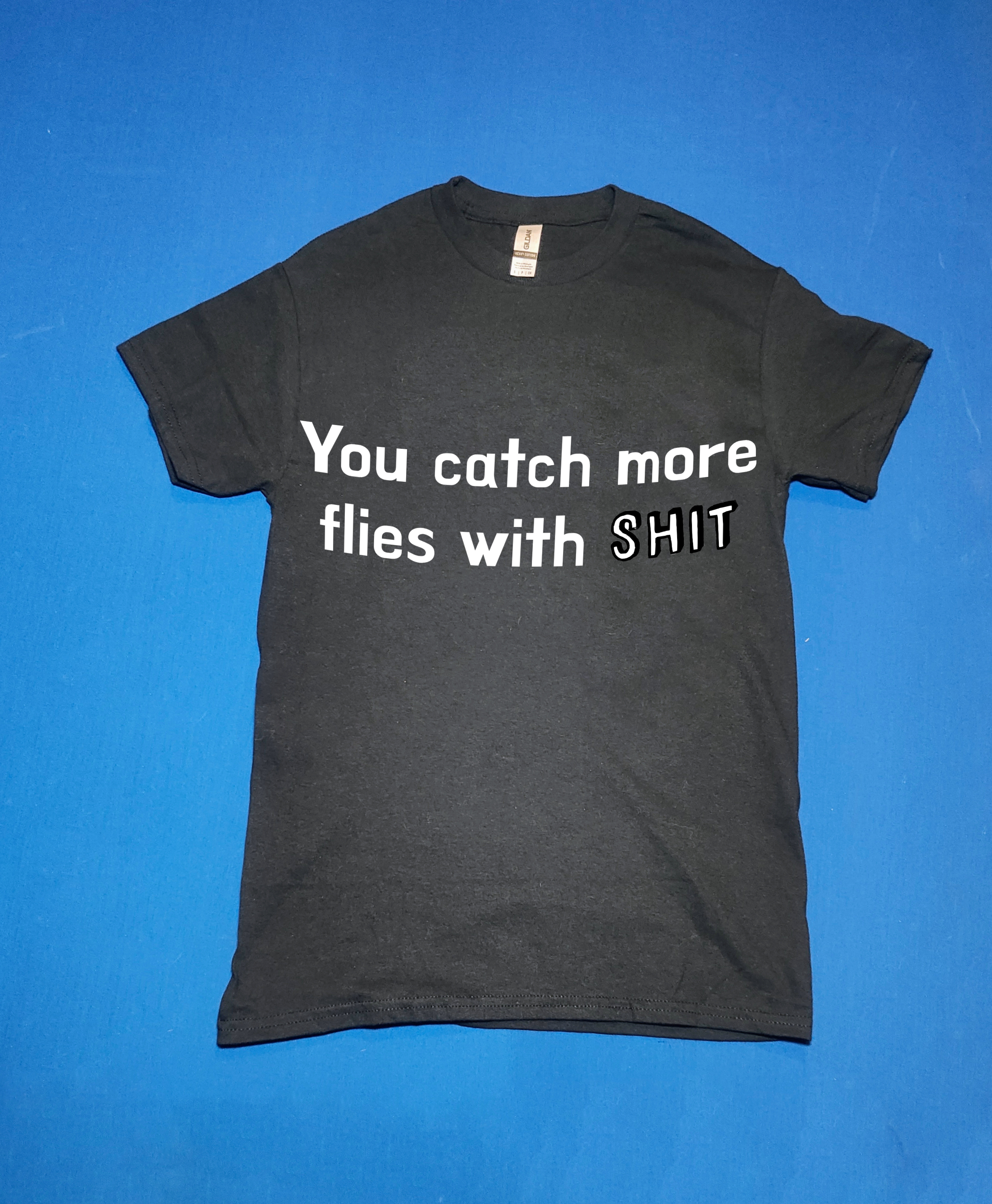 "You catch more flies with shit." Funny/Gag Gift Joke T-Shirt