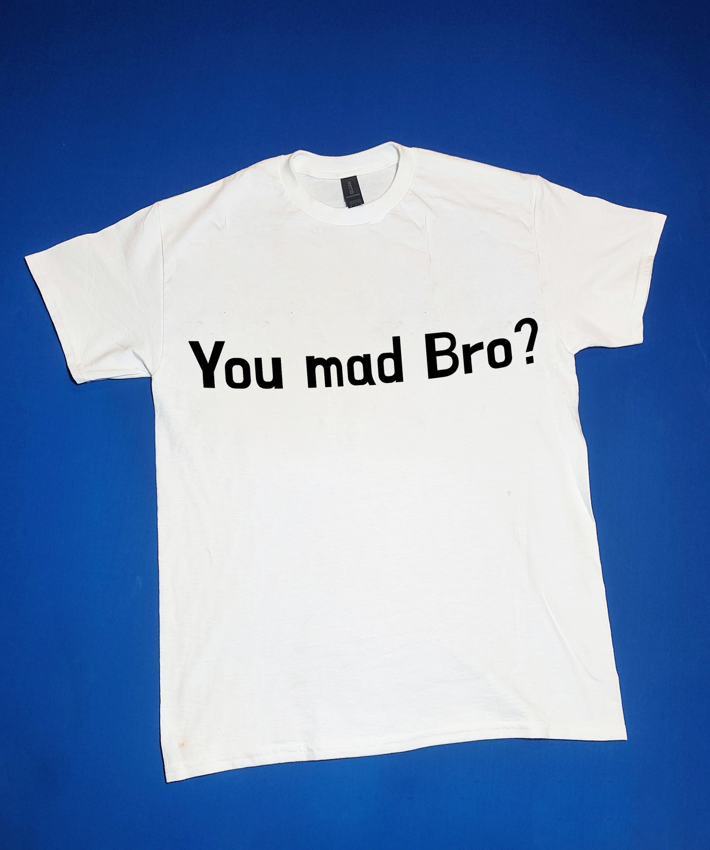 "You mad Bro?" Funny/Gag Gift Joke T-Shirt